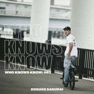 Read more about the article WHO KNOWS KNOW: 003 KOSUKE SAKURAI